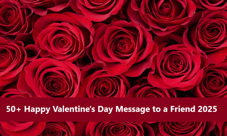 50+ Happy Valentine's Day Message to a Friend 2025