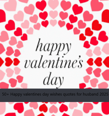 50+ Happy valentines day wishes quotes for husband 2025