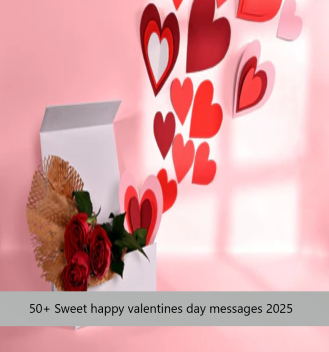 50+ Sweet happy valentines day messages 2025