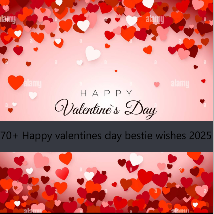 70+ Happy valentines day bestie wishes 2025