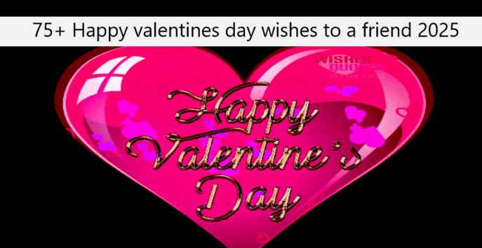 75+ Happy valentines day wishes to a friend 2025