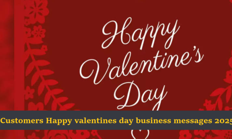 Customers Happy valentines day business messages 2025