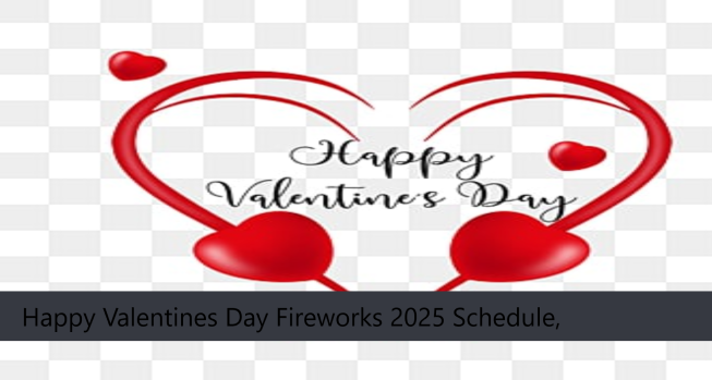 Happy Valentines Day Fireworks 2025 Schedule, Live, Timetable