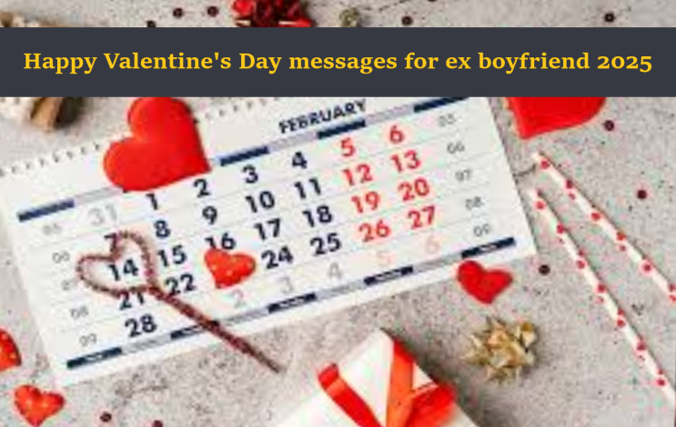 Happy Valentine's Day messages for ex boyfriend 2025