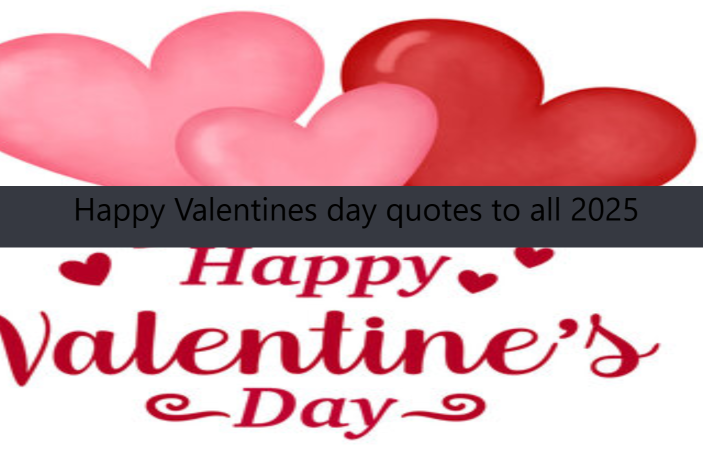 Happy Valentines day quotes to all 2025