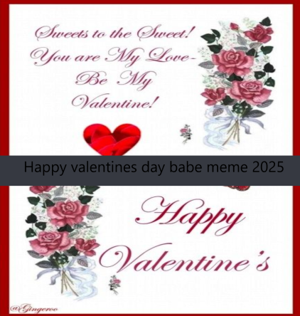 Happy valentines day babe meme 2025