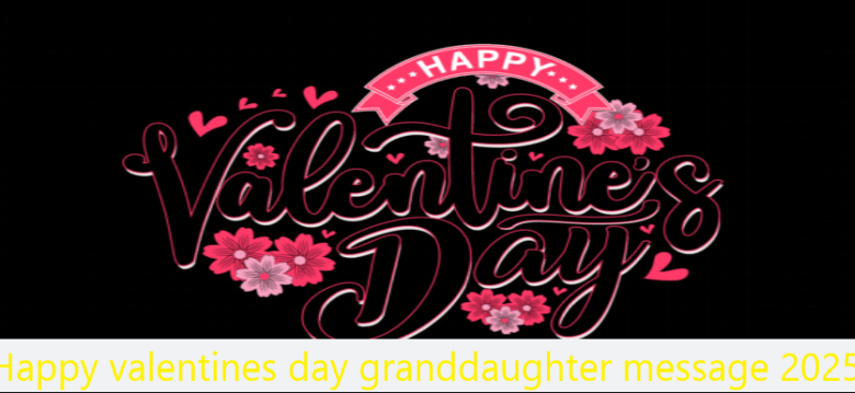 Happy valentines day granddaughter message 2025