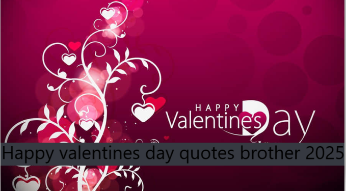 Happy valentines day quotes brother 2025