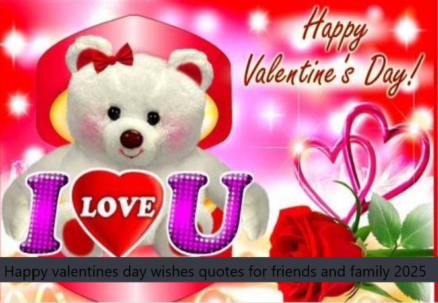 Happy valentines day wishes quotes for friends and family 2025