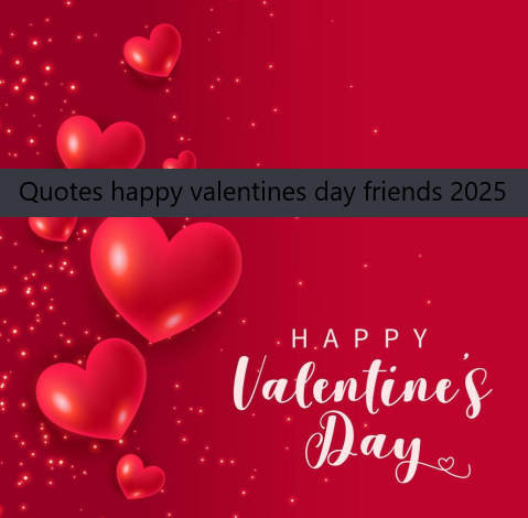 Quotes happy valentines day friends 2025