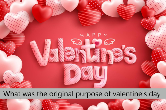 What was the original purpose of valentine's day